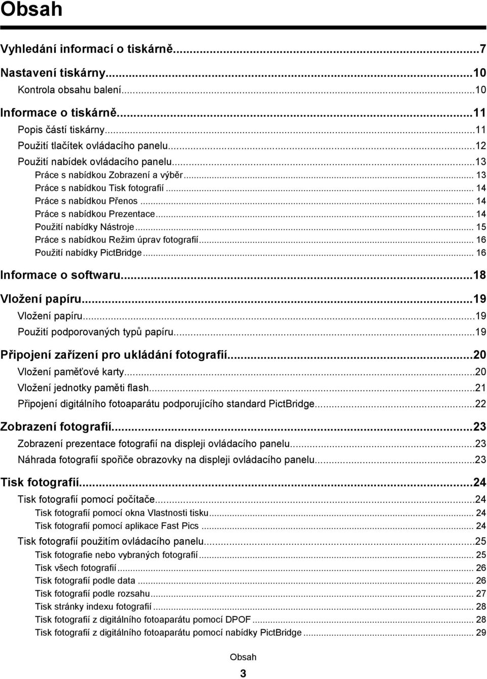 .. 14 Použití nabídky Nástroje... 15 Práce s nabídkou Režim úprav fotografií... 16 Použití nabídky PictBridge... 16 Informace o softwaru...18 Vložení papíru...19 Vložení papíru.