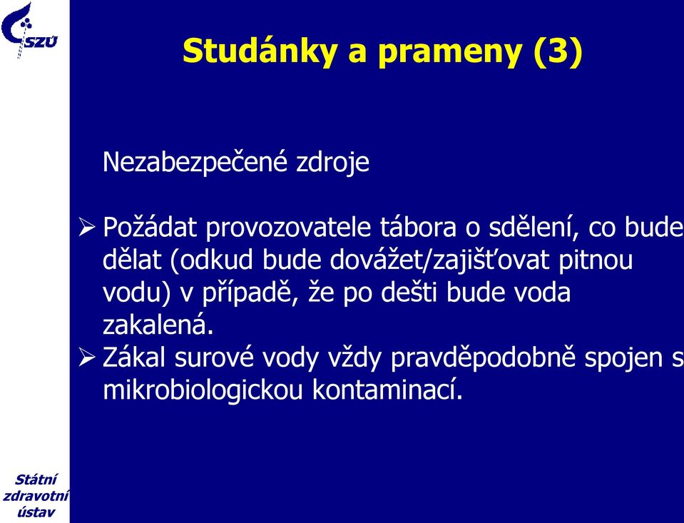 dovážet/zajišťovat pitnou vodu) v případě, že po dešti bude voda