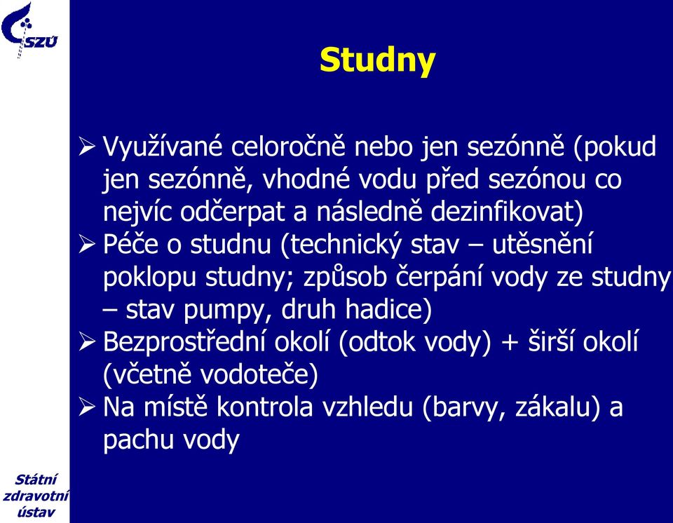 studny; způsob čerpání vody ze studny stav pumpy, druh hadice) Bezprostřední okolí (odtok