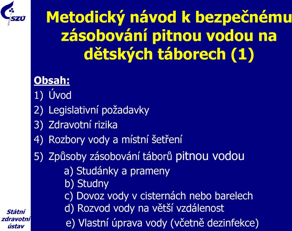 Způsoby zásobování táborů pitnou vodou a) Studánky a prameny b) Studny c) Dovoz vody v