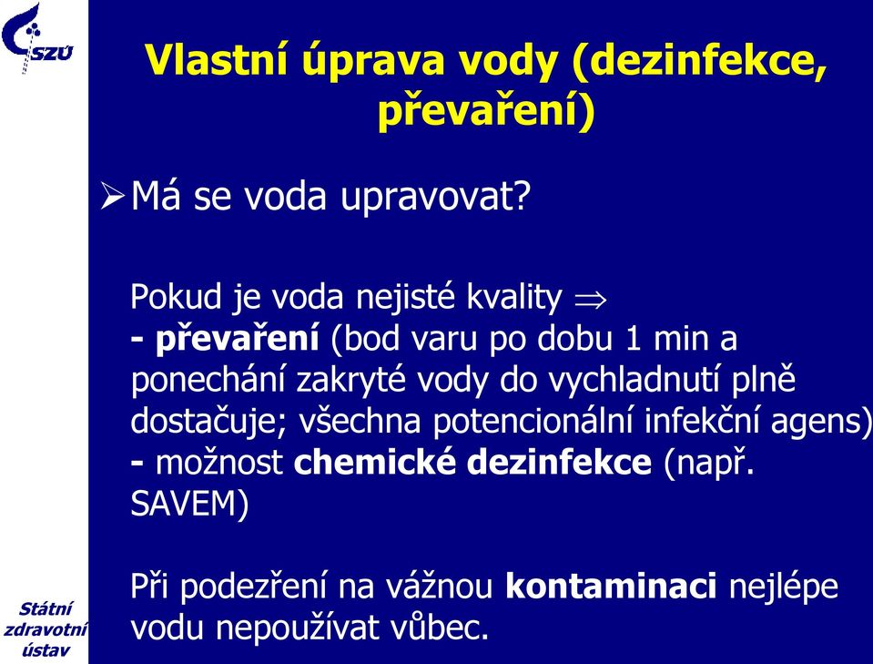 zakryté vody do vychladnutí plně dostačuje; všechna potencionální infekční agens) -