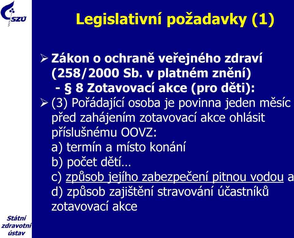 měsíc před zahájením zotavovací akce ohlásit příslušnému OOVZ: a) termín a místo konání b)