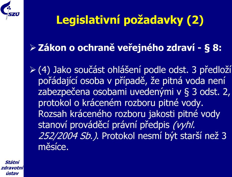 3 předloží pořádající osoba v případě, že pitná voda není zabezpečena osobami uvedenými v 3