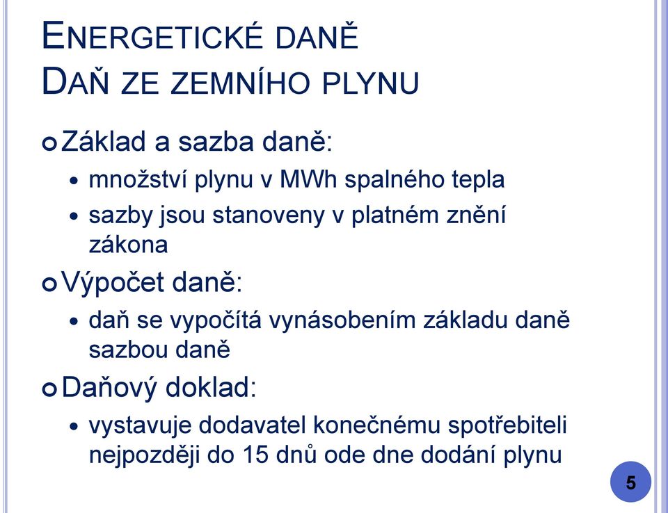 vypočítá vynásobením základu daně sazbou daně Daňový doklad: vystavuje