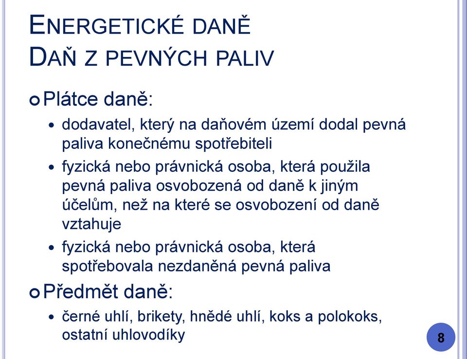 účelům, než na které se osvobození od daně vztahuje fyzická nebo právnická osoba, která spotřebovala