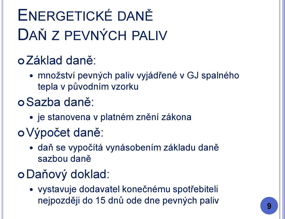 daně: daň se vypočítá vynásobením základu daně sazbou daně Daňový doklad: