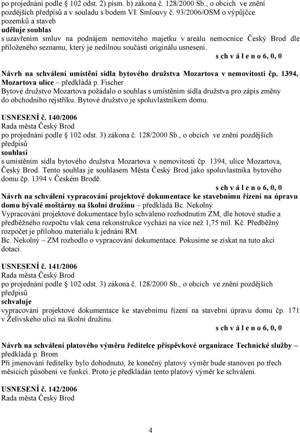 usnesení. Návrh na schválení umístění sídla bytového družstva Mozartova v nemovitosti čp. 1394, Mozartova ulice předkládá p.