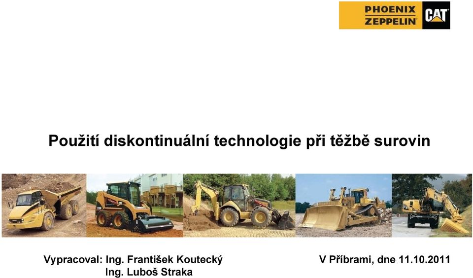 Použití diskontinuální technologie při těžbě surovin. Vypracoval: Ing.  František Koutecký V Příbrami, dne Ing. - PDF Free Download