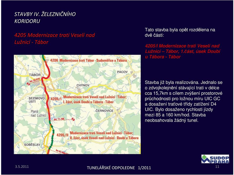 Jednalo se o zdvojkolejnění stávající trati v délce cca 15,7km s cílem zvýšení prostorové průchodnosti pro ložnou