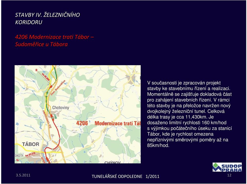 V rámci této stavby je na přeložce navržen nový dvojkolejný železniční tunel. Celková délka trasy je cca 11,430km.