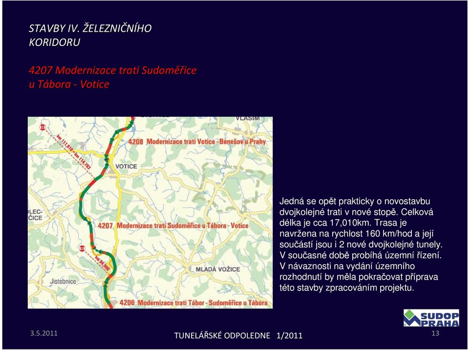 Trasa je navržena na rychlost 160 km/hod a její součástí jsou i 2 nové dvojkolejné tunely.