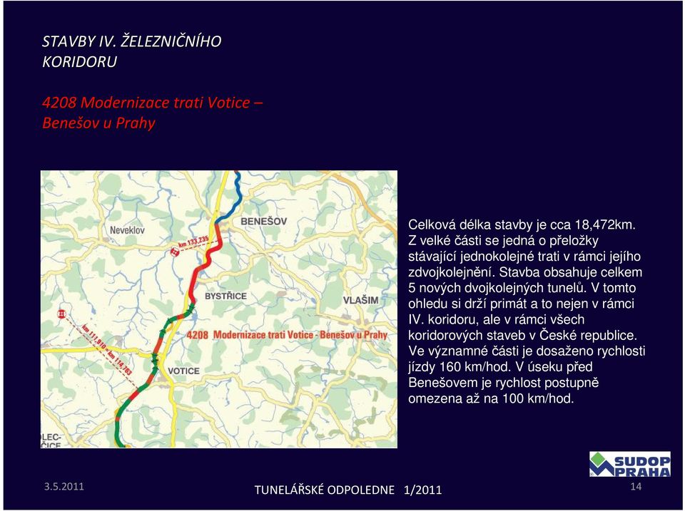 Stavba obsahuje celkem 5 nových dvojkolejných tunelů. V tomto ohledu si drží primát a to nejen v rámci IV.