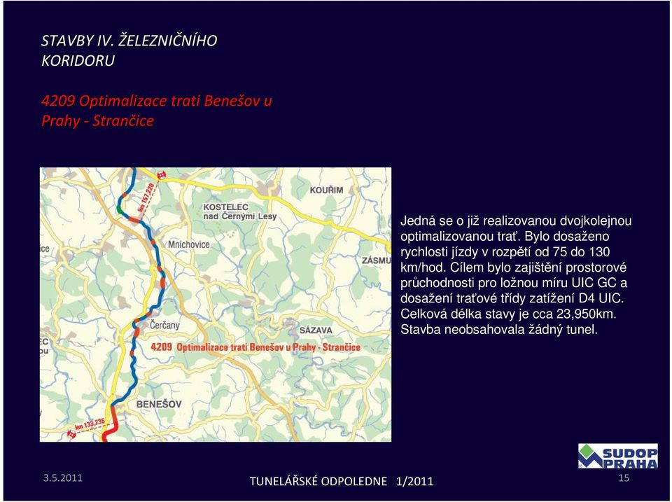 Bylo dosaženo rychlosti jízdy v rozpětí od 75 do 130 km/hod.