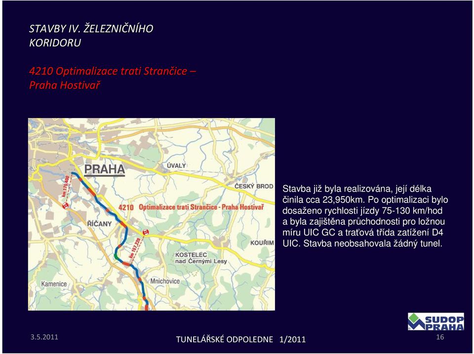 Po optimalizaci bylo dosaženo rychlosti jízdy 75-130 km/hod a byla