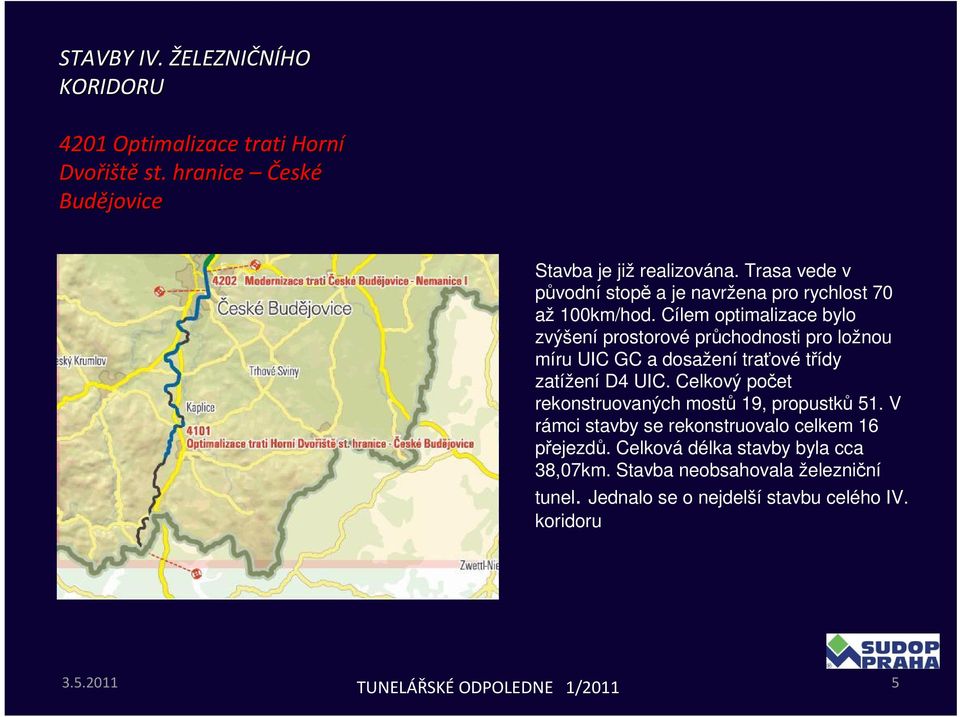 Cílem optimalizace bylo zvýšení prostorové průchodnosti pro ložnou míru UIC GC a dosažení traťové třídy zatížení D4 UIC.