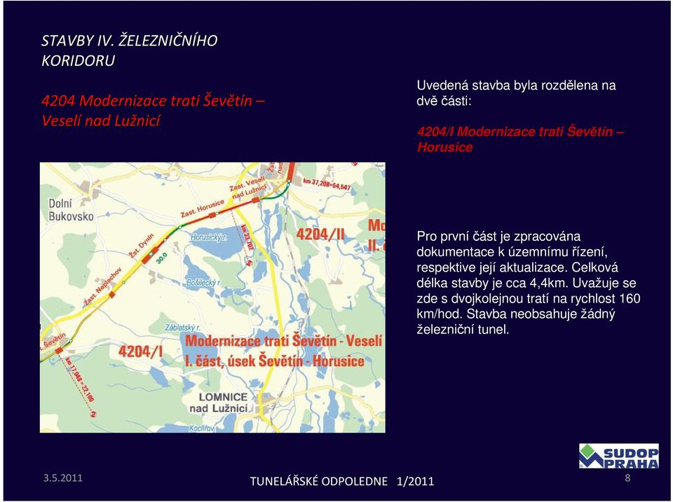 územnímu řízení, respektive její aktualizace. Celková délka stavby je cca 4,4km.