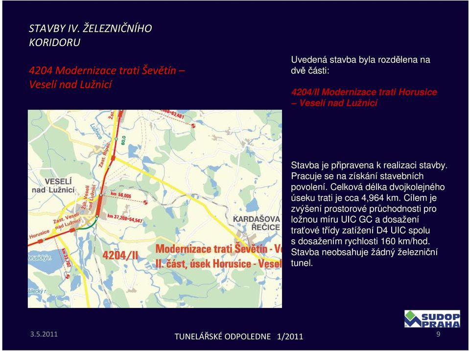 Celková délka dvojkolejného úseku trati je cca 4,964 km.