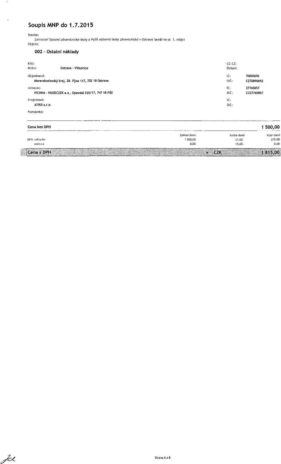 října 117, 702 1B Ostrava IČ: 70B9G692 CZ70890692 Ltctiarec; FICHNA - HUDECZE a.s., Opavská 535/17, 747 18 Píšť IC: DIC.