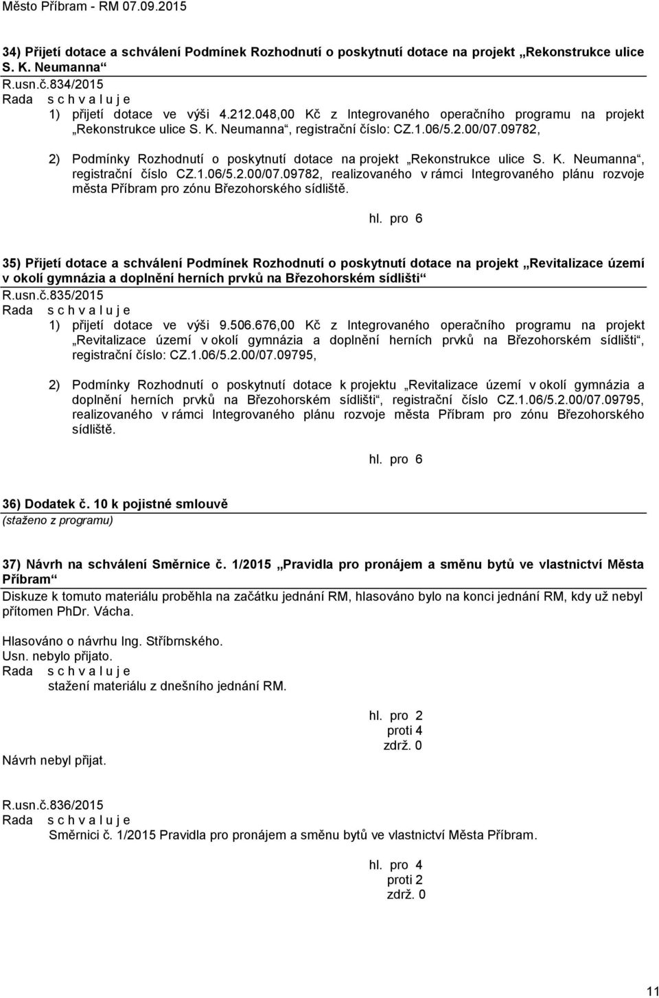 09782, 2) Podmínky Rozhodnutí o poskytnutí dotace na projekt Rekonstrukce ulice S. K. Neumanna, registrační číslo CZ.1.06/5.2.00/07.