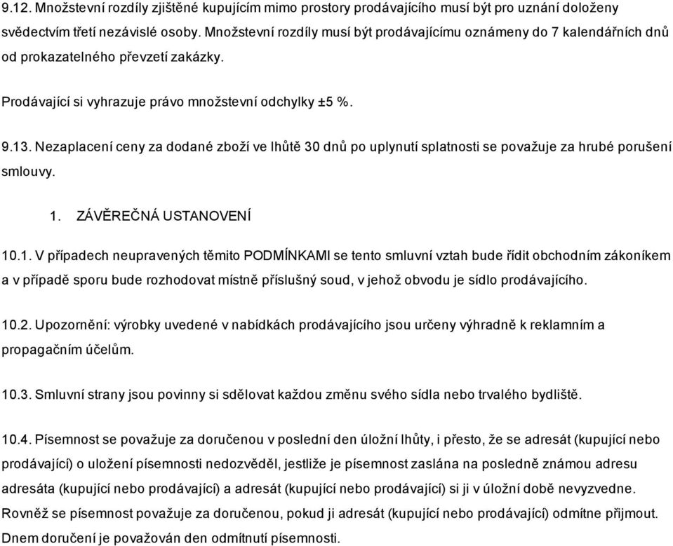 Nezaplacení ceny za dodané zboží ve lhůtě 30 dnů po uplynutí splatnosti se považuje za hrubé porušení smlouvy. 1.