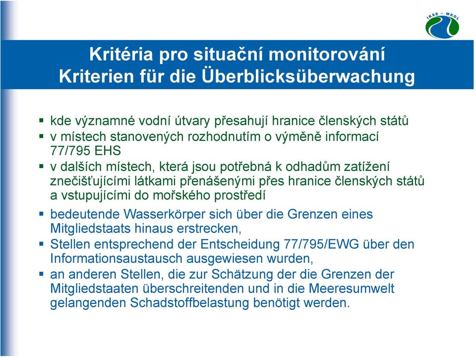 prostředí bedeutende Wasserkörper sich über die Grenzen eines Mitgliedstaats hinaus erstrecken, Stellen entsprechend der Entscheidung 77/795/EWG über den Informationsaustausch