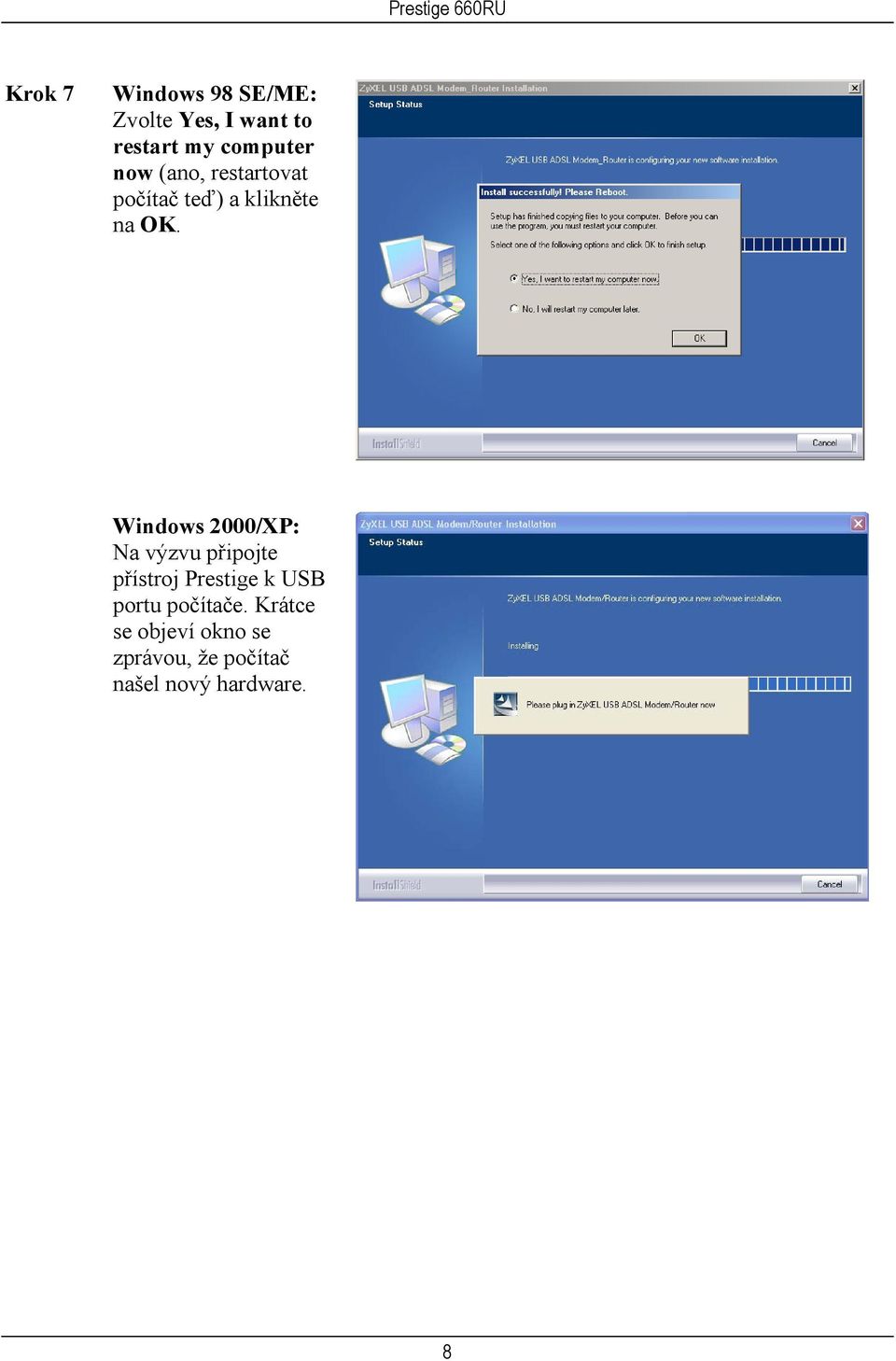 Windows 2000/XP: Na výzvu připojte přístroj Prestige k USB portu