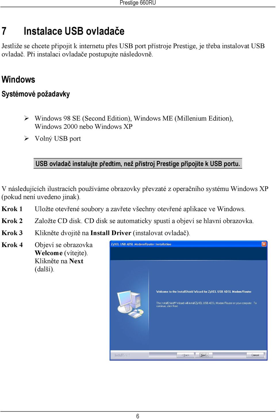 k USB portu. V následujících ilustracích používáme obrazovky převzaté z operačního systému Windows XP (pokud není uvedeno jinak).