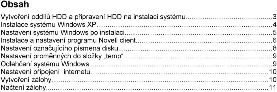 ..6 Nastavení označujícího písmena disku...8 Nastavení proměnných do složky temp.