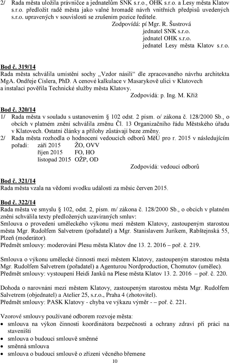 319/14 Rada města schválila umístění sochy Vzdor násilí dle zpracovaného návrhu architekta MgA. Ondřeje Císlera, PhD.