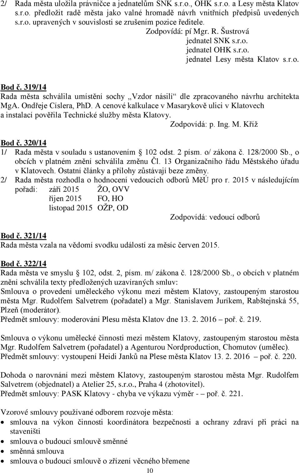 319/14 Rada města schválila umístění sochy Vzdor násilí dle zpracovaného návrhu architekta MgA. Ondřeje Císlera, PhD.