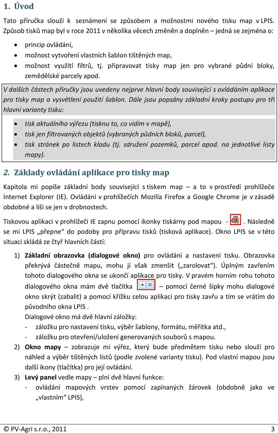 připravovat tisky map jen pro vybrané půdní bloky, zemědělské parcely apod.