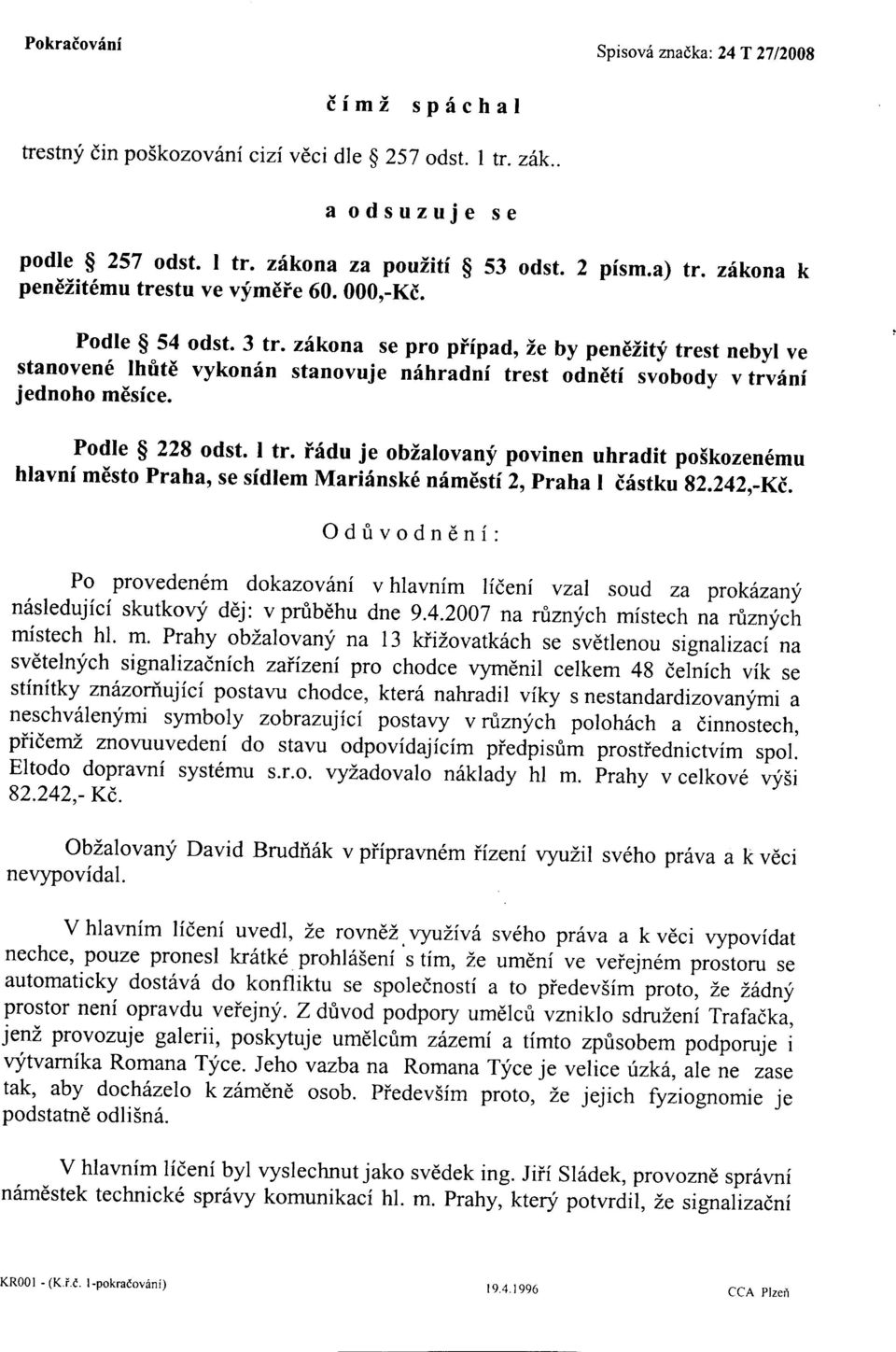 zhkona se pro piipad, Le by penezitf trest nebyl ve stanoven6 lhfiti vykonin stanovuje nfhradni trest oonoti svobody v trvdnf jednoho mdsice. Podle $ 228 odst. l tr.