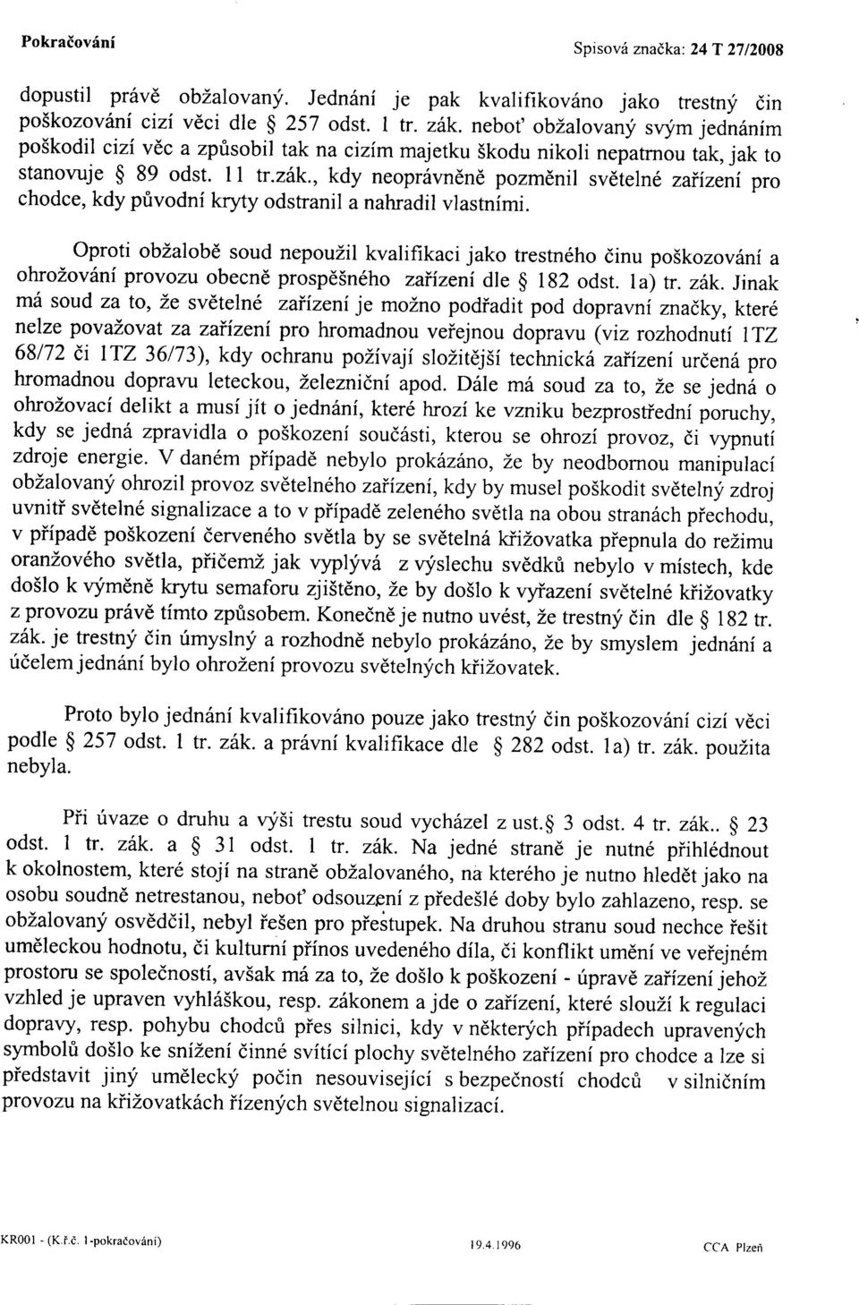 , kdy neopriivndnd pozmenil svdteln6 zaiizeii pro chodce, kdy pfivodni kryty odstranil a nahradil vlastnimi.