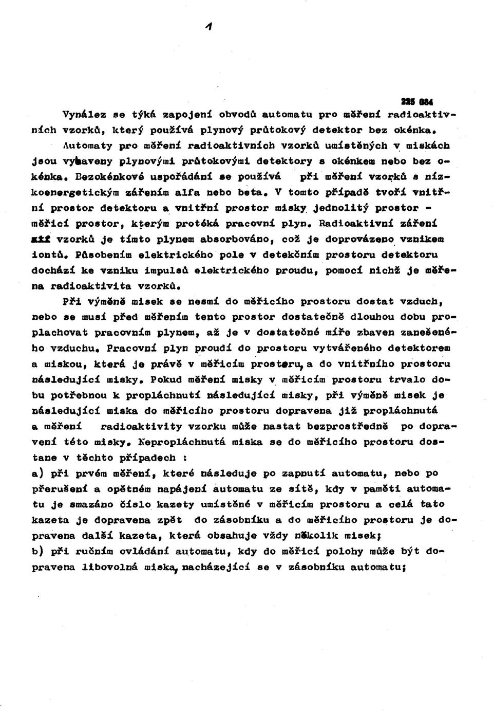 V tomto případě tvoři vnitřní prostor detektoru a vnitřní prostor misky jednolitý prostor - tnsřioí prostor, kterým protéká pracovní plyn.