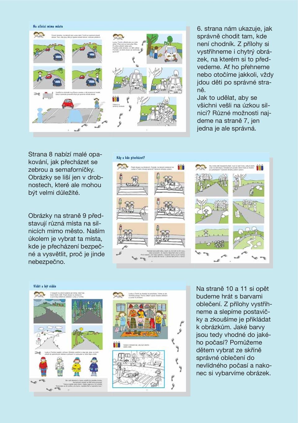 Strana 8 nabízí malé opakování, jak přecházet se zebrou a semaforníčky. Obrázky se liší jen v drobnostech, které ale mohou být velmi důležité.