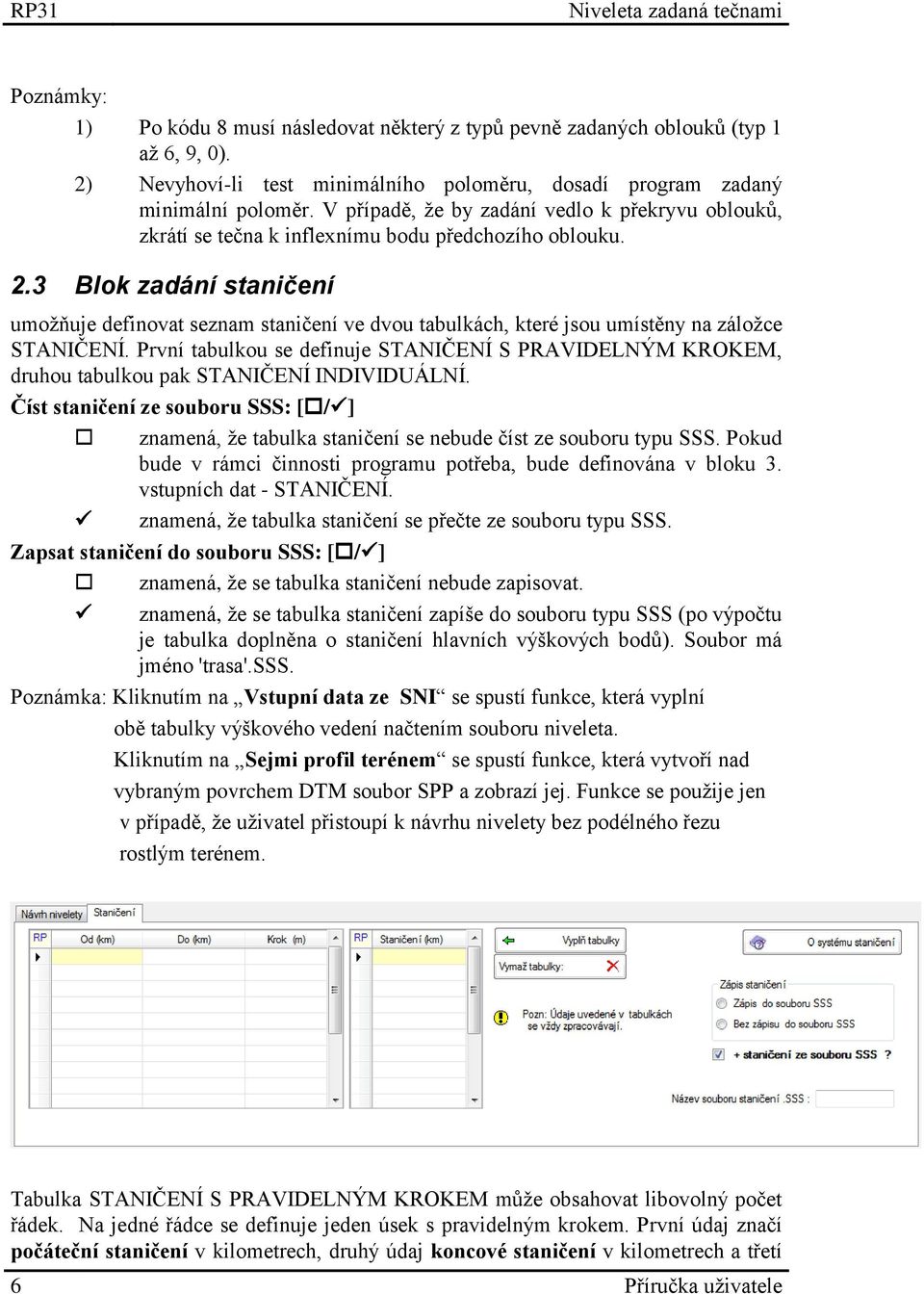 3 Blok zadání staničení umožňuje definovat seznam staničení ve dvou tabulkách, které jsou umístěny na záložce STANIČENÍ.