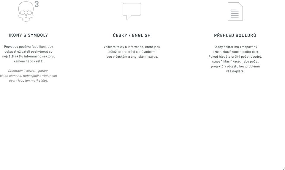 Veškeré texty a informace, které jsou důležité pro práci s průvodcem jsou v českém a anglickém jazyce.