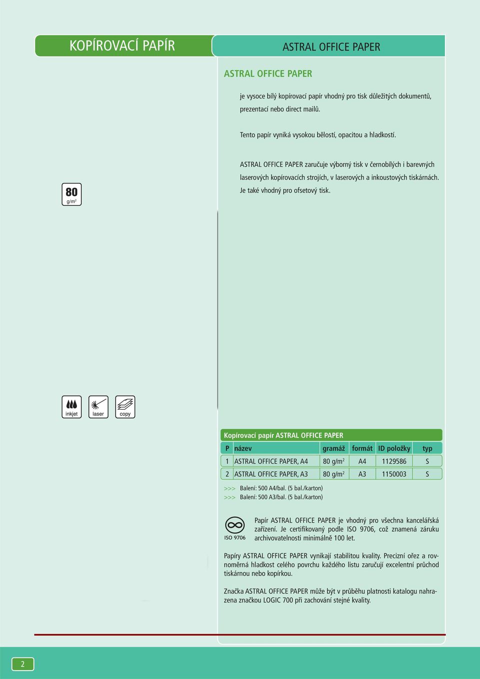 80 g/m 2 ASTRAL OFFICE PAPER zaručuje výborný tisk v černobílých i barevných laserových kopírovacích strojích, v laserových a inkoustových tiskárnách. Je také vhodný pro ofsetový tisk.