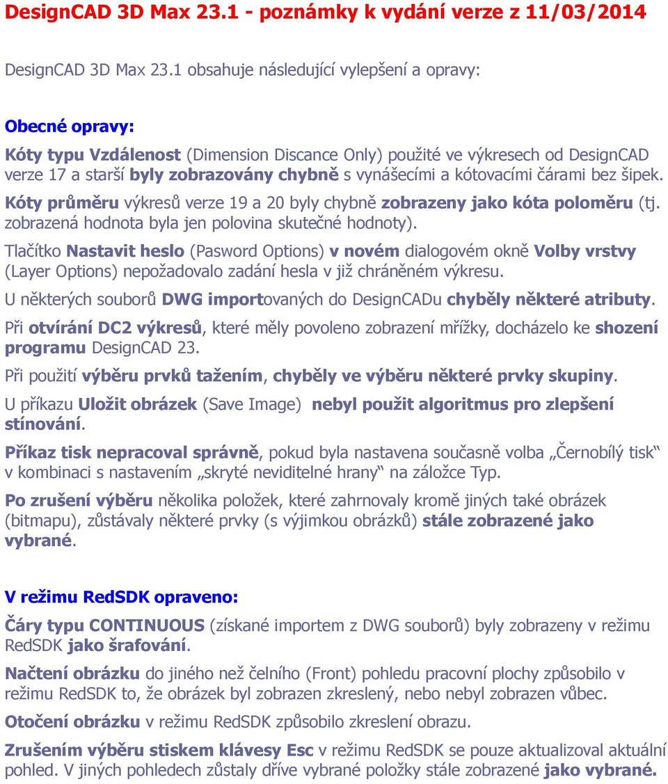 kótovacími čárami bez šipek. Kóty průměru výkresů verze 19 a 20 byly chybně zobrazeny jako kóta poloměru (tj. zobrazená hodnota byla jen polovina skutečné hodnoty).