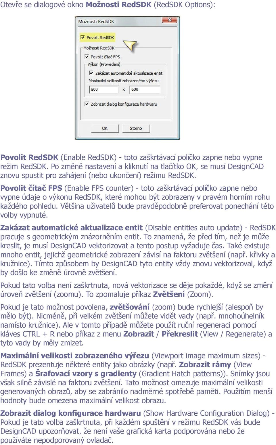 Povolit čítač FPS (Enable FPS counter) - toto zaškrtávací políčko zapne nebo vypne údaje o výkonu RedSDK, které mohou být zobrazeny v pravém horním rohu každého pohledu.