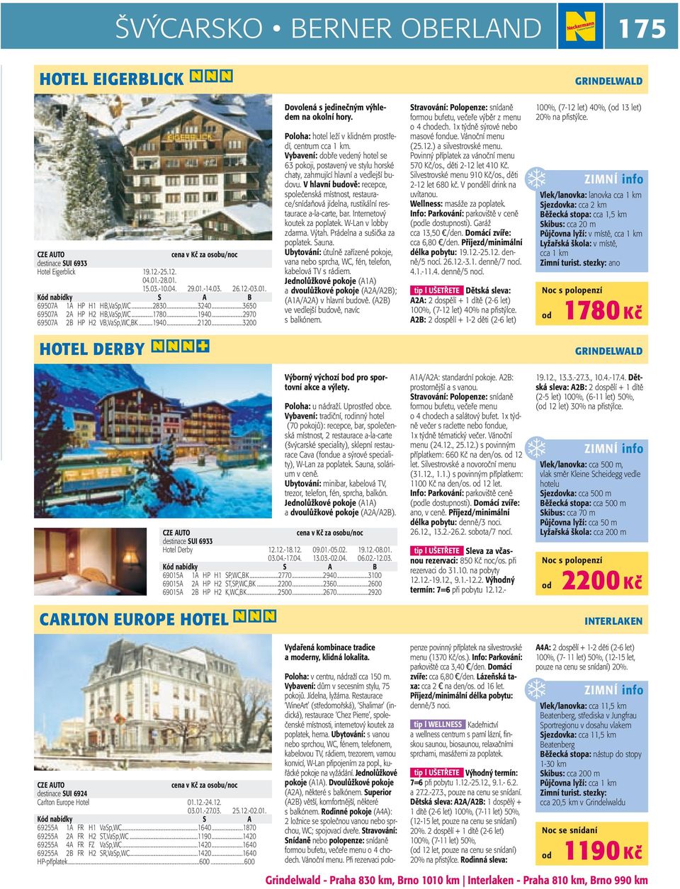 Poloha: hotel leží v klidném prostředí, centrum cca 1 km. Vybavení: dobře vedený hotel se 63 pokoji, postavený ve stylu horské chaty, zahrnující hlavní a vedlejší budovu.