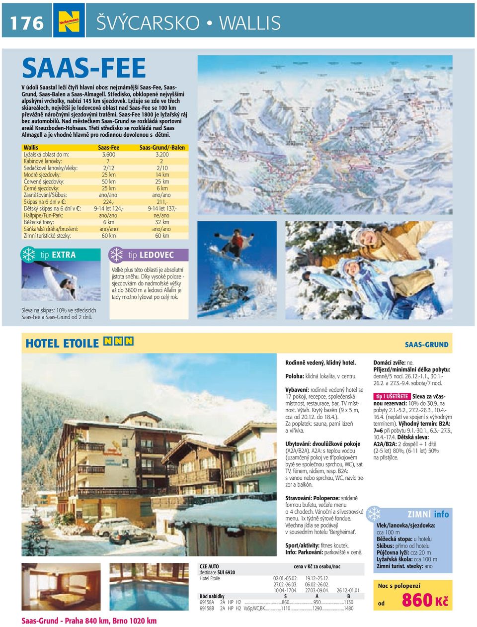 Lyžuje se zde ve třech skiareálech, největší je ledovcová oblast nad Saas-Fee se 100 km převážně náročnými sjezdovými tratěmi. Saas-Fee 1800 je lyžařský ráj bez automobilů.