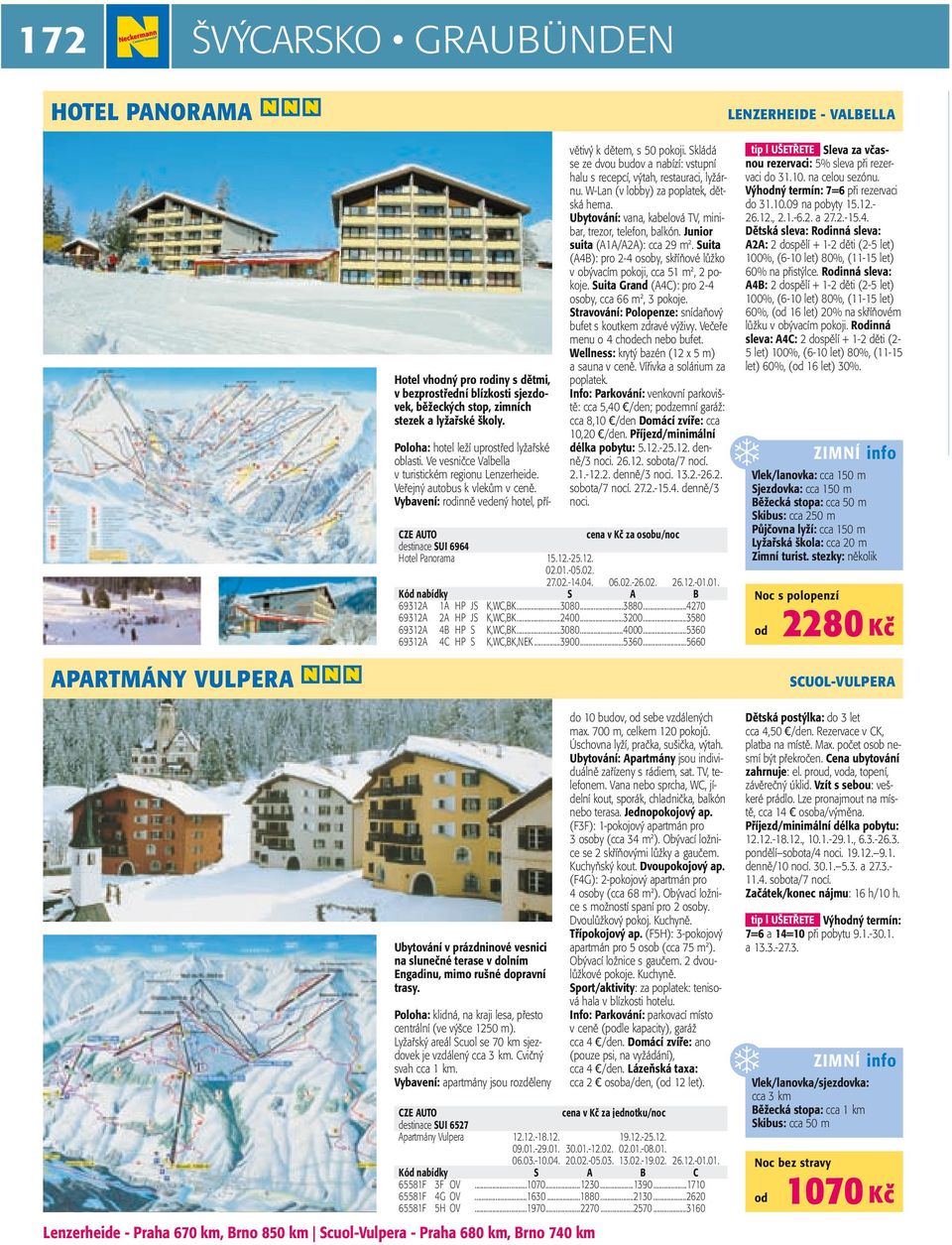 Skládá se ze dvou budov a nabízí: vstupní halu s recepcí, výtah, restauraci, lyžárnu. W-Lan (v lobby) za poplatek, dětská herna. Ubytování: vana, kabelová TV, minibar, trezor, telefon, balkón.