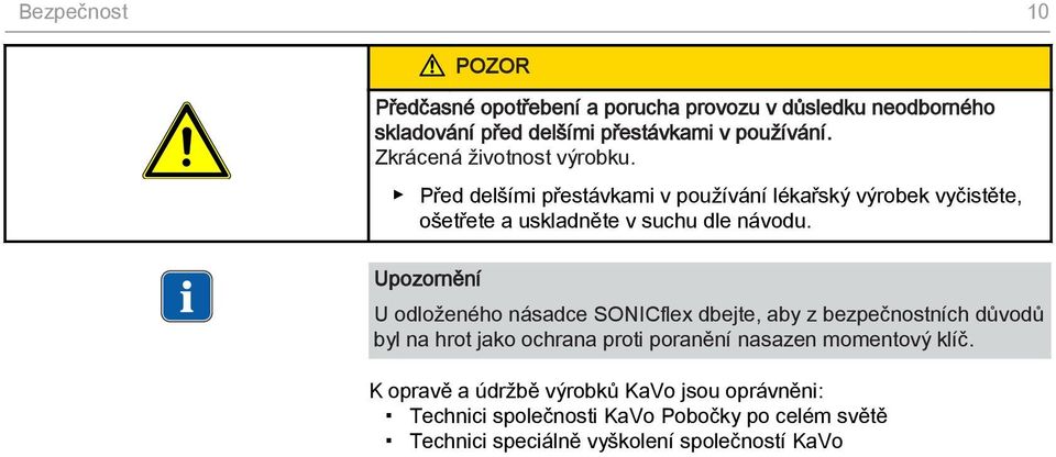 Upozornění U odloženého násadce SONICflex dbejte, aby z bezpečnostních důvodů byl na hrot jako ochrana proti poranění nasazen momentový