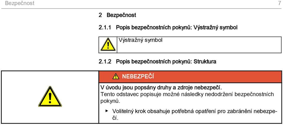 bezpečnostních pokynů: Struktura NEBEZPEČÍ V úvodu jsou popsány druhy a zdroje