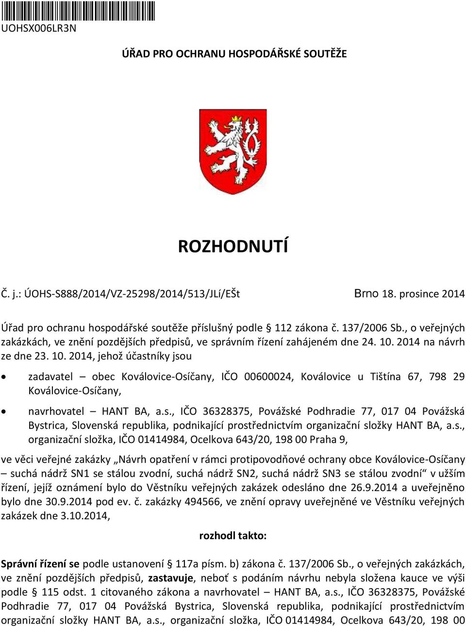 2014 na návrh ze dne 23. 10. 2014, jehož účastníky jsou zadavatel obec Koválovice-Osíčany, IČO 00600024, Koválovice u Tištína 67, 798 29 Koválovice-Osíčany, navrhovatel HANT BA, a.s., IČO 36328375, Povážské Podhradie 77, 017 04 Povážská Bystrica, Slovenská republika, podnikající prostřednictvím organizační složky HANT BA, a.