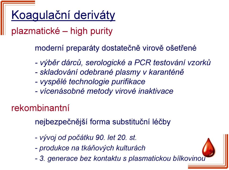 purifikace - vícenásobné metody virové inaktivace rekombinantní nejbezpečnější forma substituční léčby -