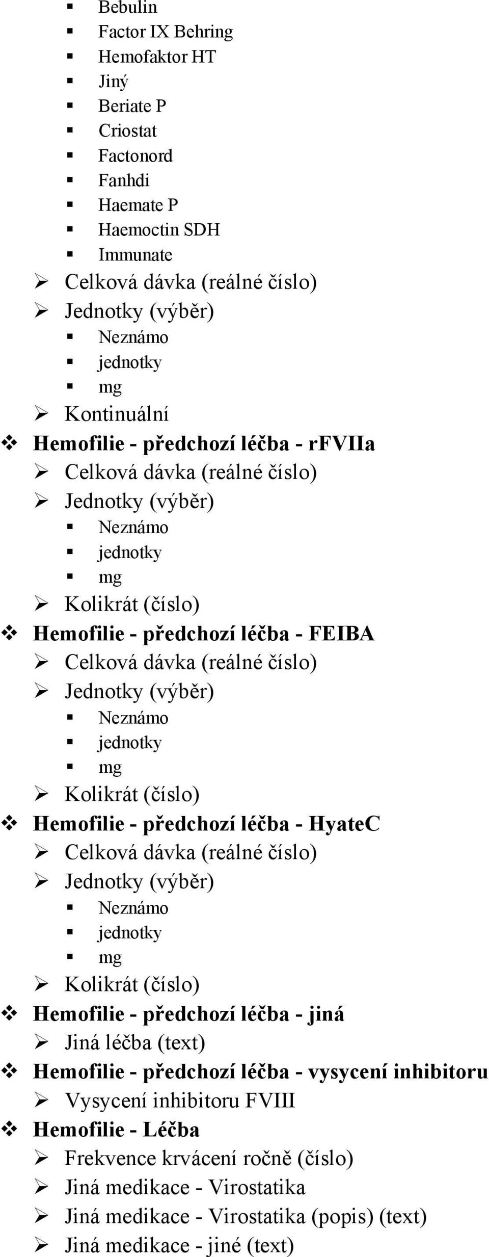 Kolikrát (číslo) Hemofilie - předchozí léčba - HyateC Celková dávka (reálné číslo) Jednotky (výběr) jednotky mg Kolikrát (číslo) Hemofilie - předchozí léčba - jiná Jiná léčba (text) Hemofilie -