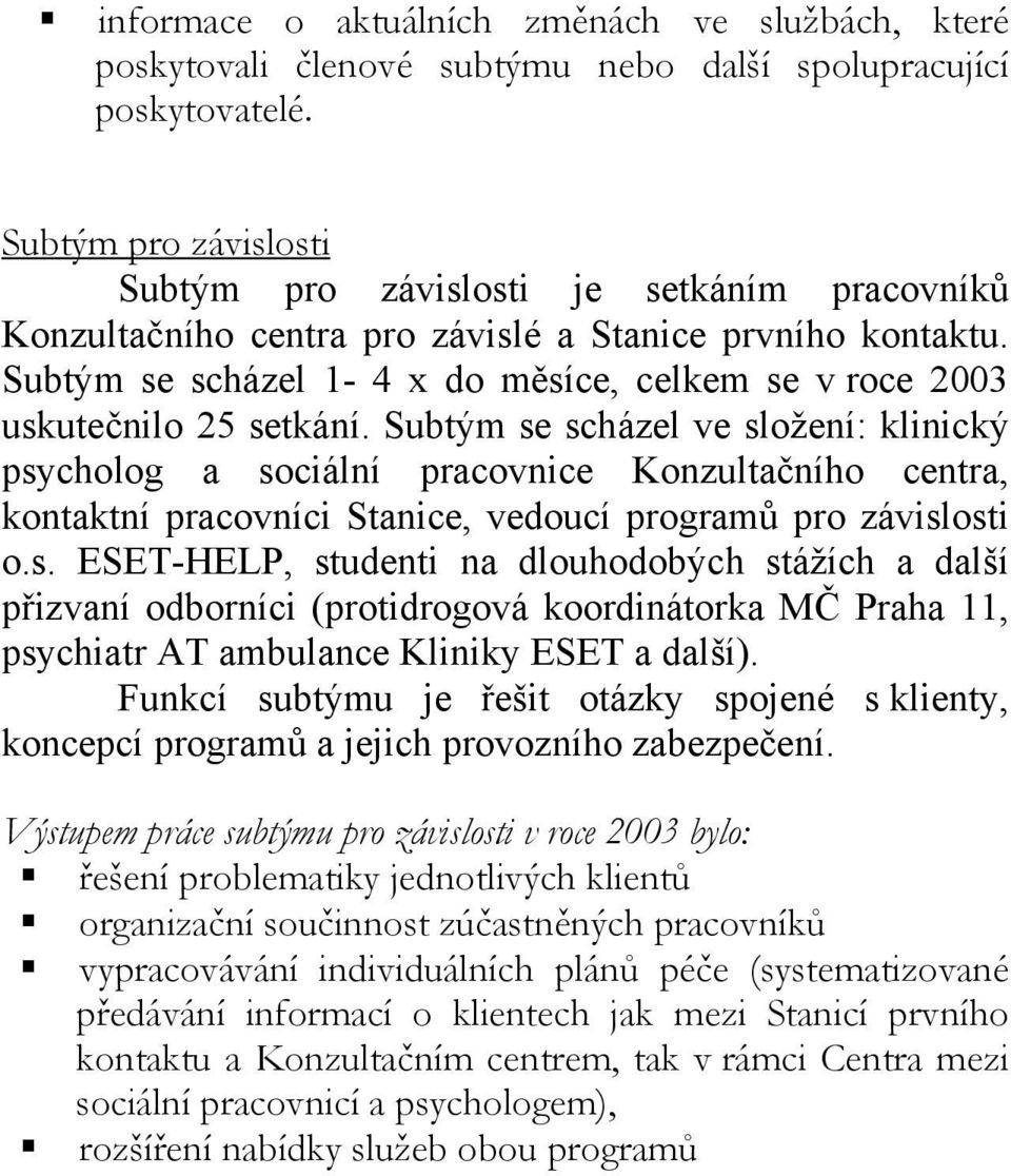 Subtým se scházel 1-4 x do měsíce, celkem se v roce 2003 uskutečnilo 25 setkání.