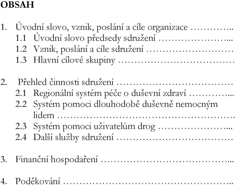 .. 2.2 Systém pomoci dlouhodobě duševně nemocným lidem. 2.3 Systém pomoci uživatelům drog... 2.4 Další služby sdružení 3.